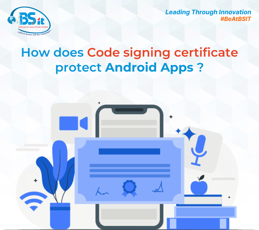 How Does A Code Signing Certificate Protect Android Apps_Details_BSIT_Software_Services_Web_And_App_Development_Company_In_India